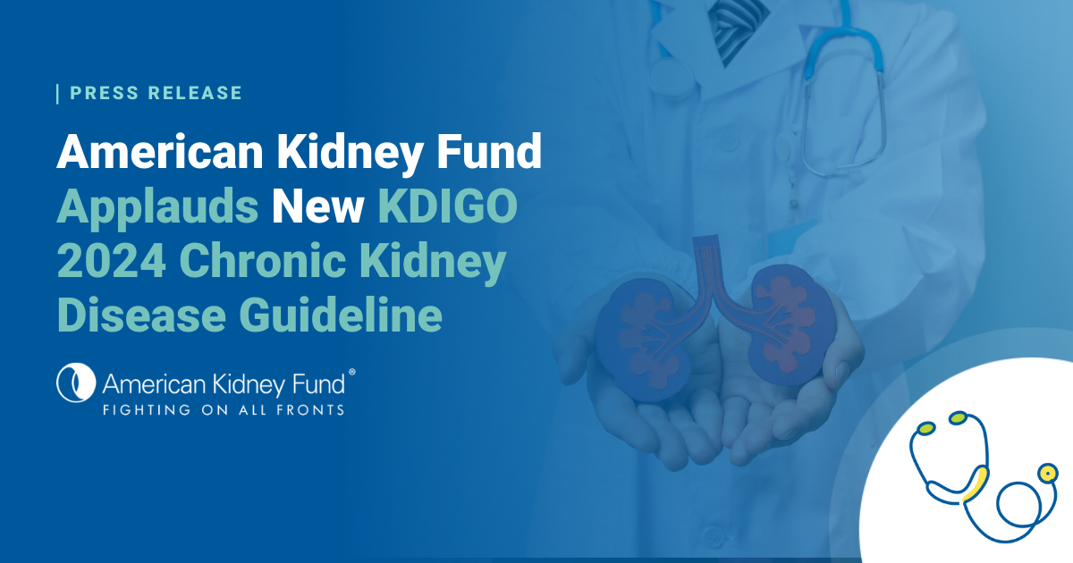 American Kidney Fund Applauds New KDIGO 2024 Chronic Kidney Disease